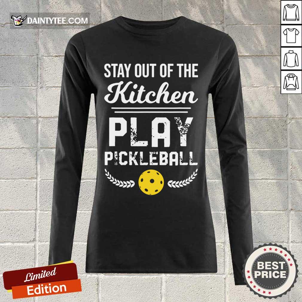 Happy Stay Out Of The Kitchen Play Pickleball Shirt
