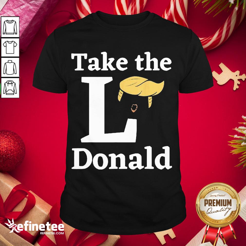 Happy Take The L Donald Anti Trump Sore Loser Us Election 2020 Shirt