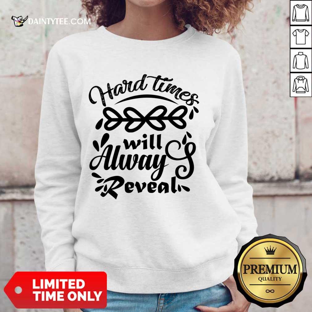 Hard Time Will Alway Reveal Shirt