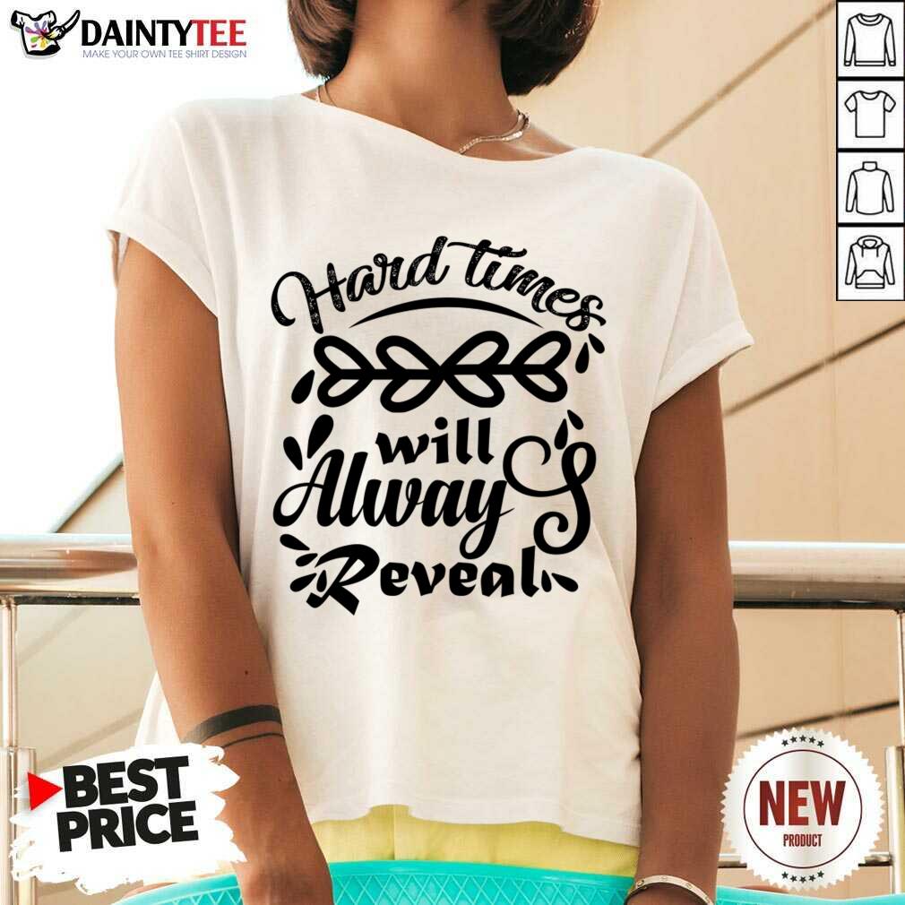 Hard Time Will Alway Reveal Shirt