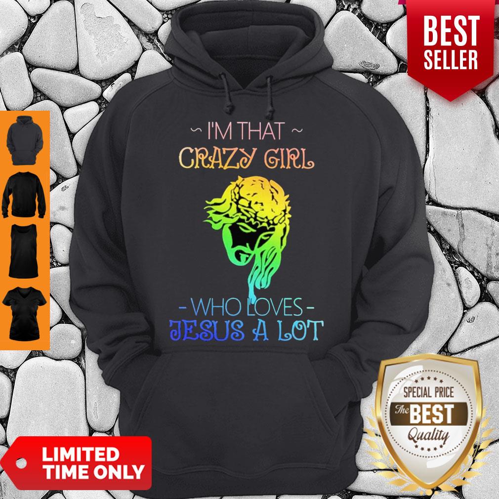 Top I’m That Crazy Girl Who Loves Jesus A Lot Shirt