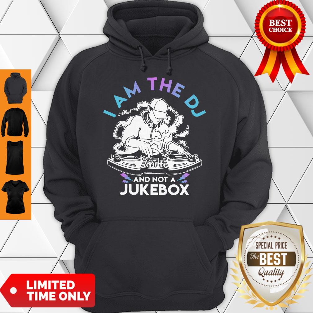 Nice I Am The DJ And Not A Jukebox Shirt