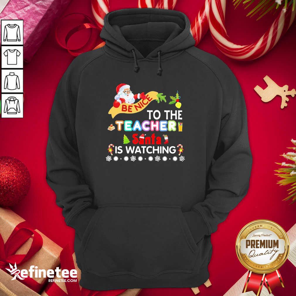 Hot Be Nice To The Teacher Santa Is Watching Merry Christmas Shirt