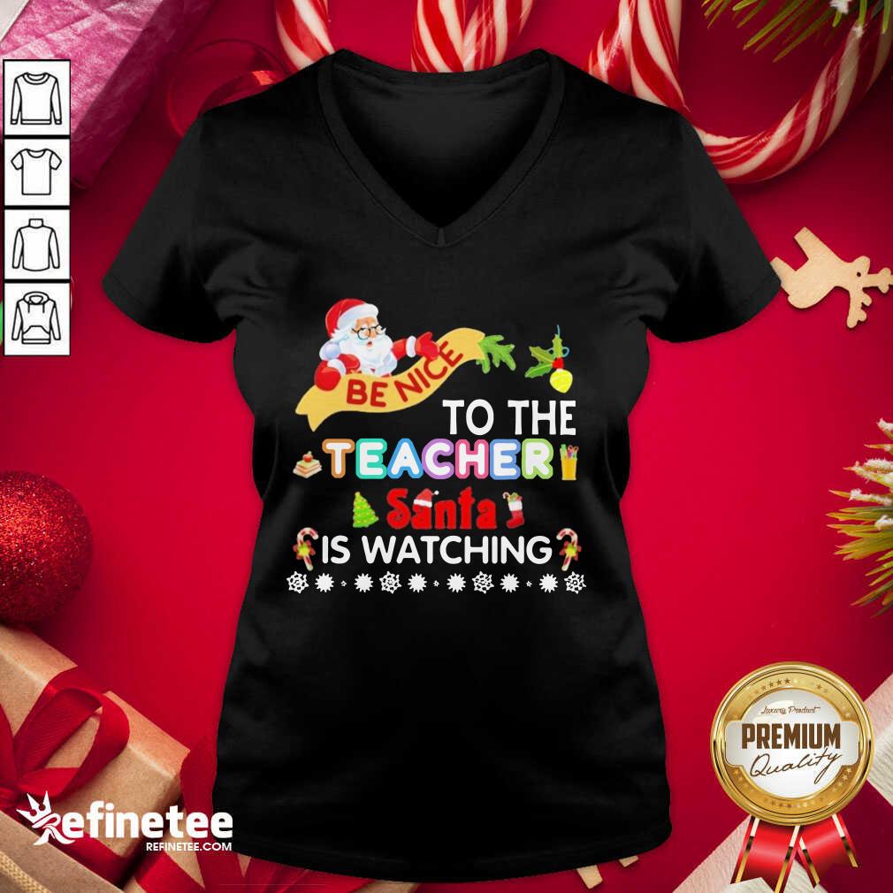Hot Be Nice To The Teacher Santa Is Watching Merry Christmas Shirt