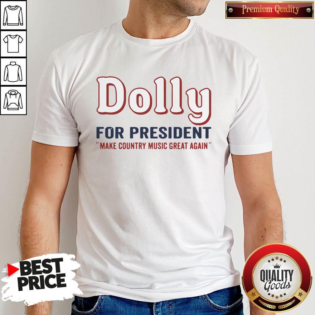 Hot Dolly Parton For President Make Country Music Great Again Shirt