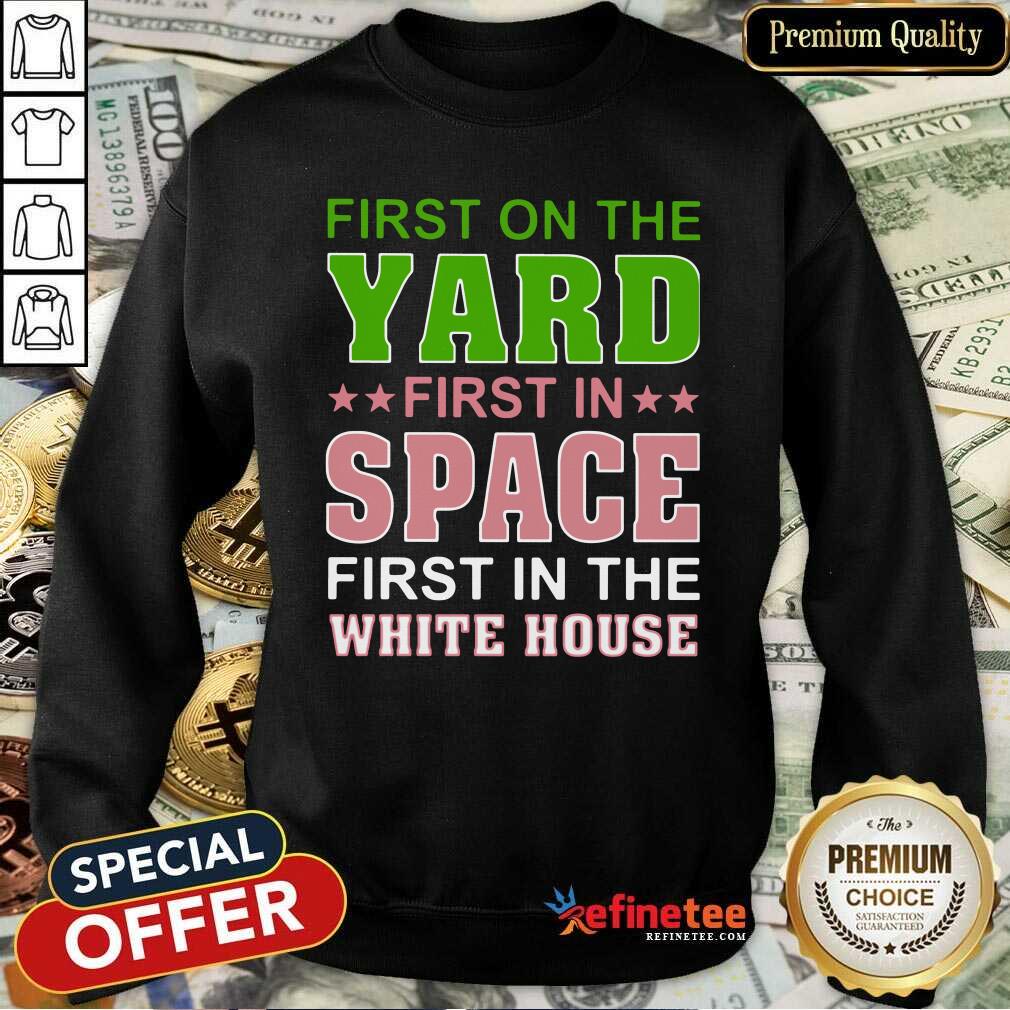 Hot First On The Yard First In Space First In The White House Shirt