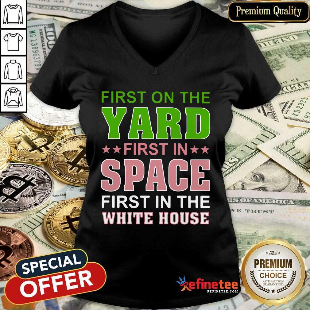 Hot First On The Yard First In Space First In The White House Shirt