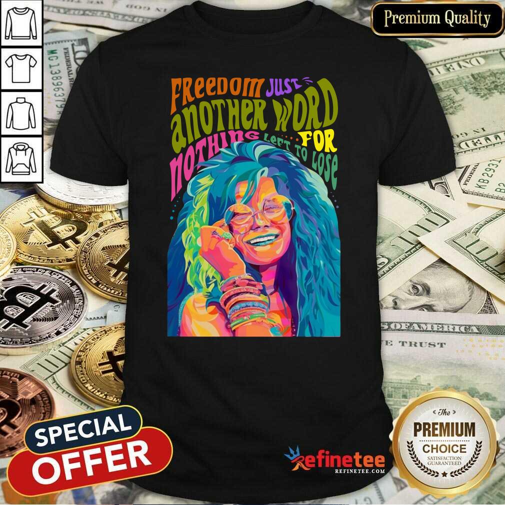 Hot Freedom Just Another Word For Nothing Left To Lose Shirt