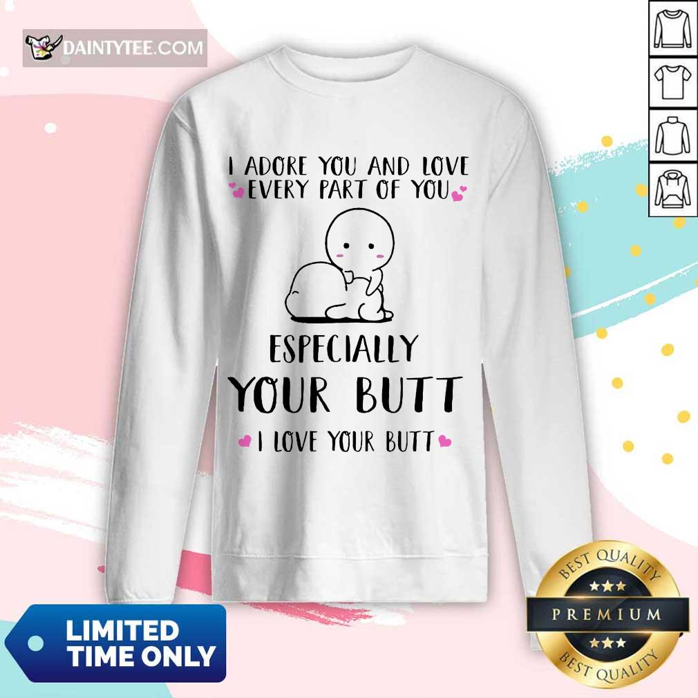 Hot I Adore You Especially Your Butt I Love Your Butt Shirt