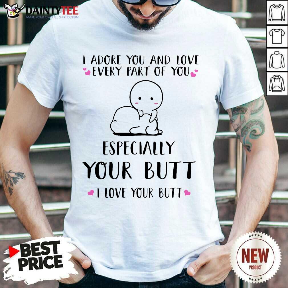 Hot I Adore You Especially Your Butt I Love Your Butt Shirt