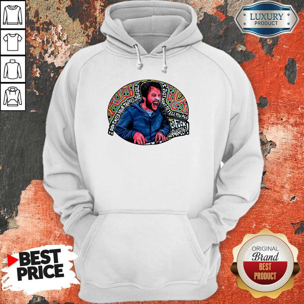 Hot I Don’t Need Your Trophies Or Your Gold I Just Want To Tell You All Shirt