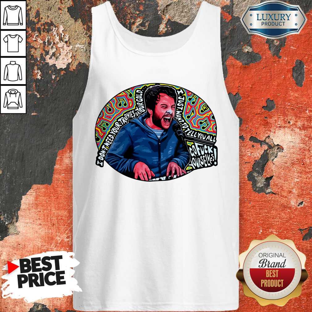 Hot I Don’t Need Your Trophies Or Your Gold I Just Want To Tell You All Shirt