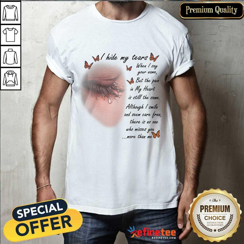Hot I Hide My Tears Butterfly Wonderful Shirt