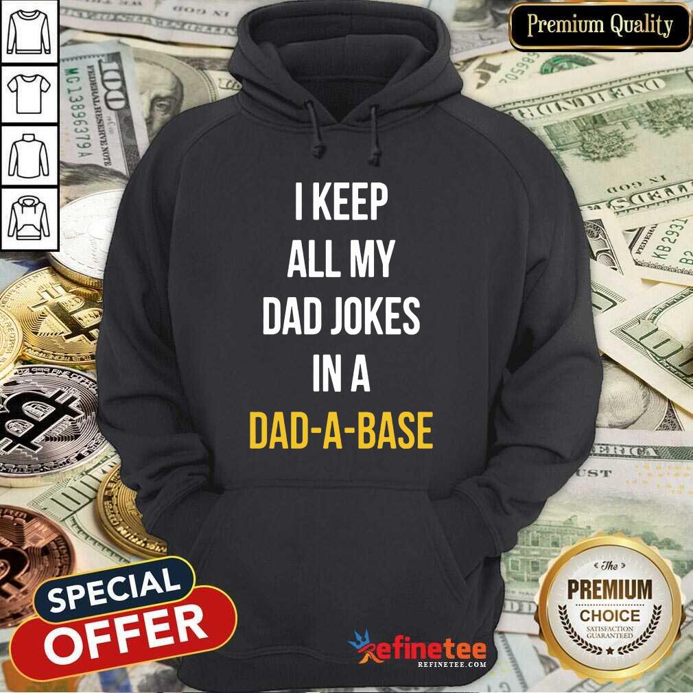 Hot I Keep All My In A Dad A Base Shirt