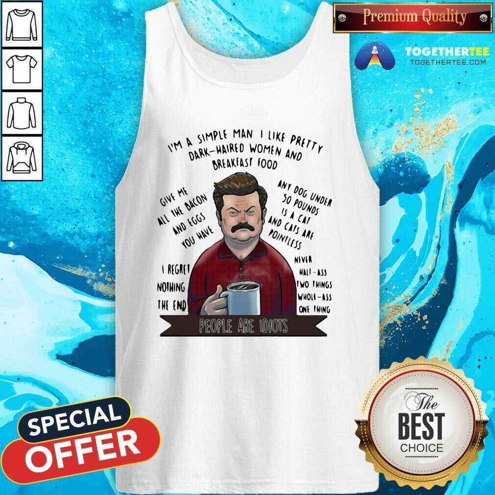 Hot I’m A Simple Man I Like Pretty Dark Haired Women And Breakfast Food Shirt