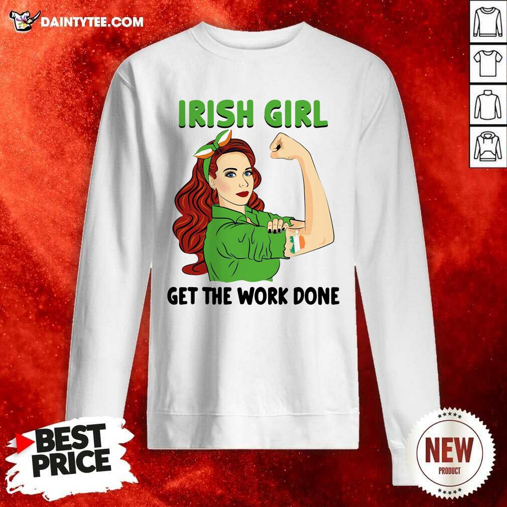 Hot Irish Girl Get The Work Done Shirt