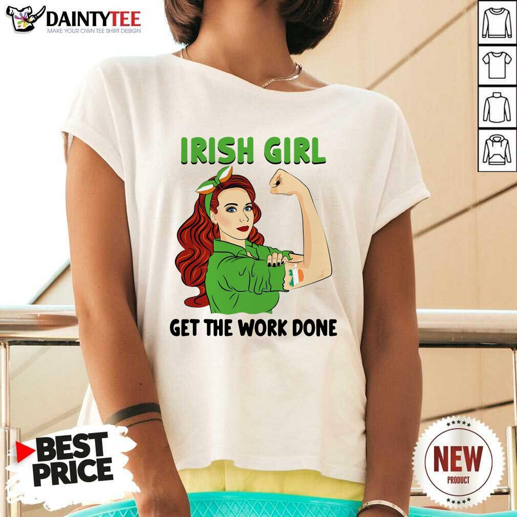 Hot Irish Girl Get The Work Done Shirt