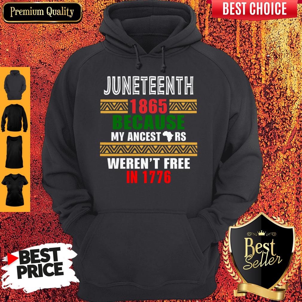 Hot Juneteenth 1865 Because My Ancestors Weren't Free In 1776 Shirt