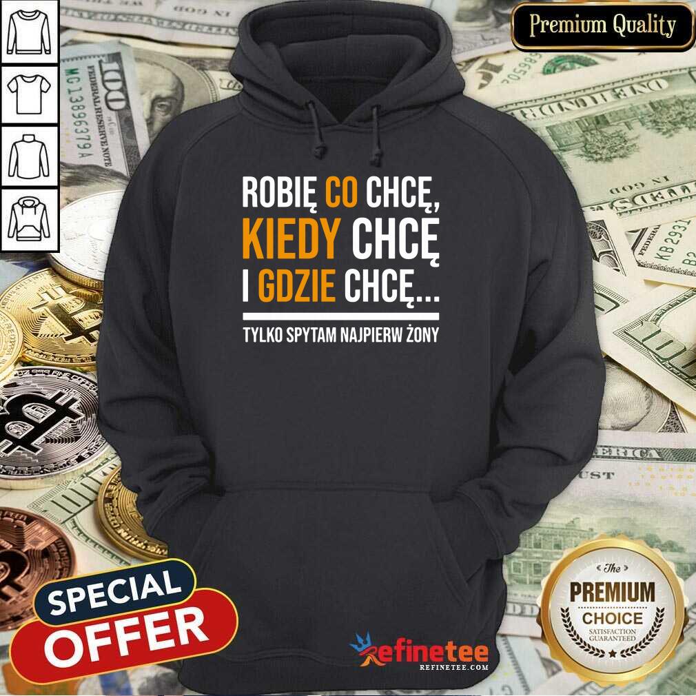 Hot Koszulka Damska Robię Co Chcę Kiedy Chcę I Gdzie Chcę Shirt