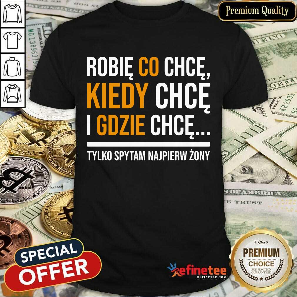 Hot Koszulka Damska Robię Co Chcę Kiedy Chcę I Gdzie Chcę Shirt
