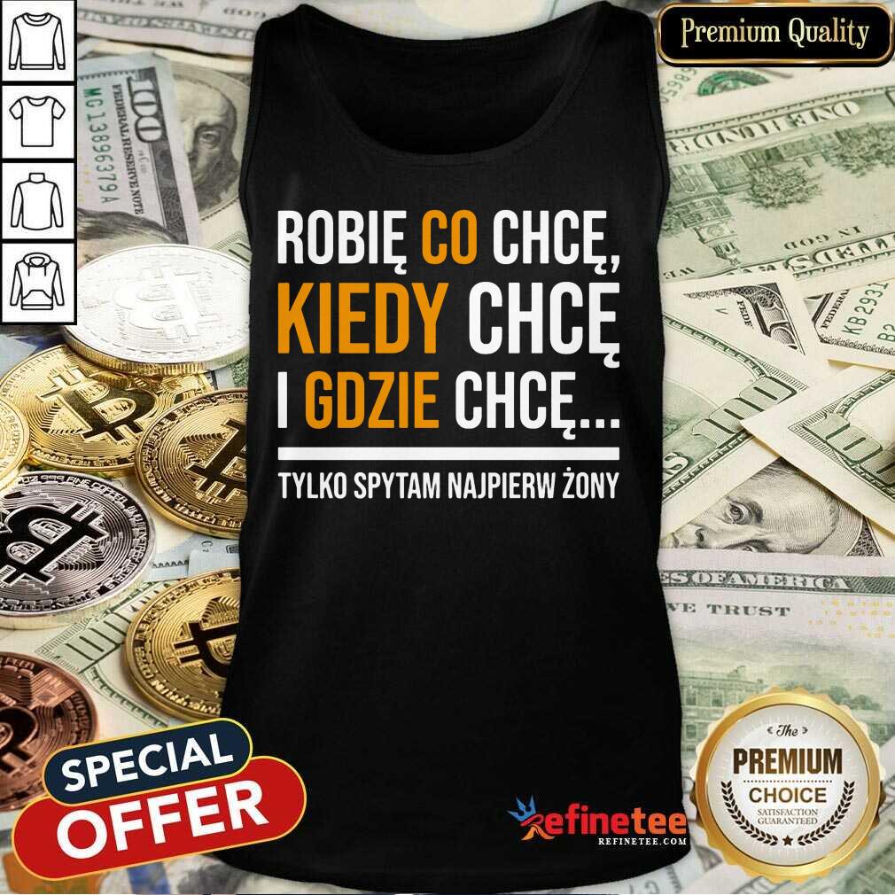 Hot Koszulka Damska Robię Co Chcę Kiedy Chcę I Gdzie Chcę Shirt