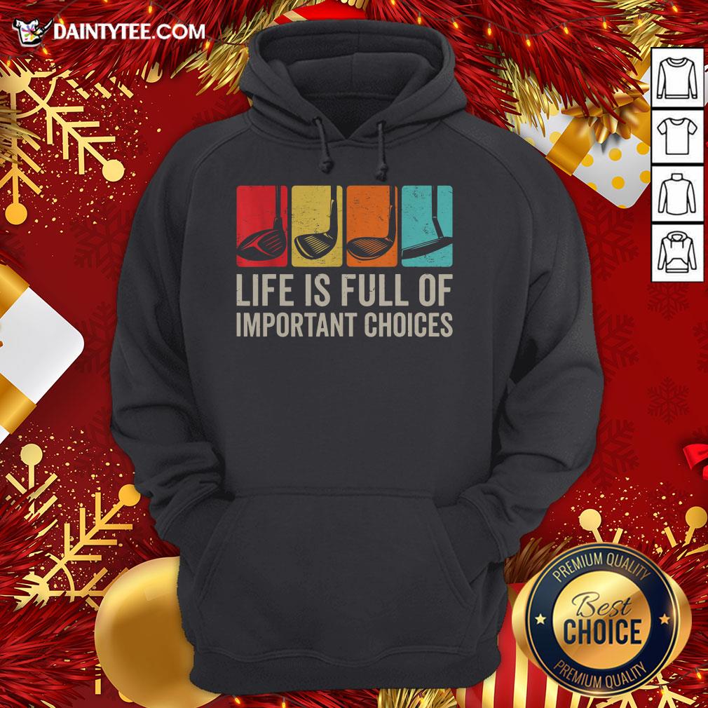 Hot Life Is Full Of Important Choices Golf Golfer Player Sport Shirt