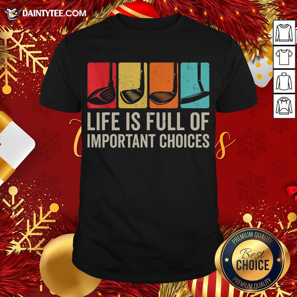 Hot Life Is Full Of Important Choices Golf Golfer Player Sport Shirt