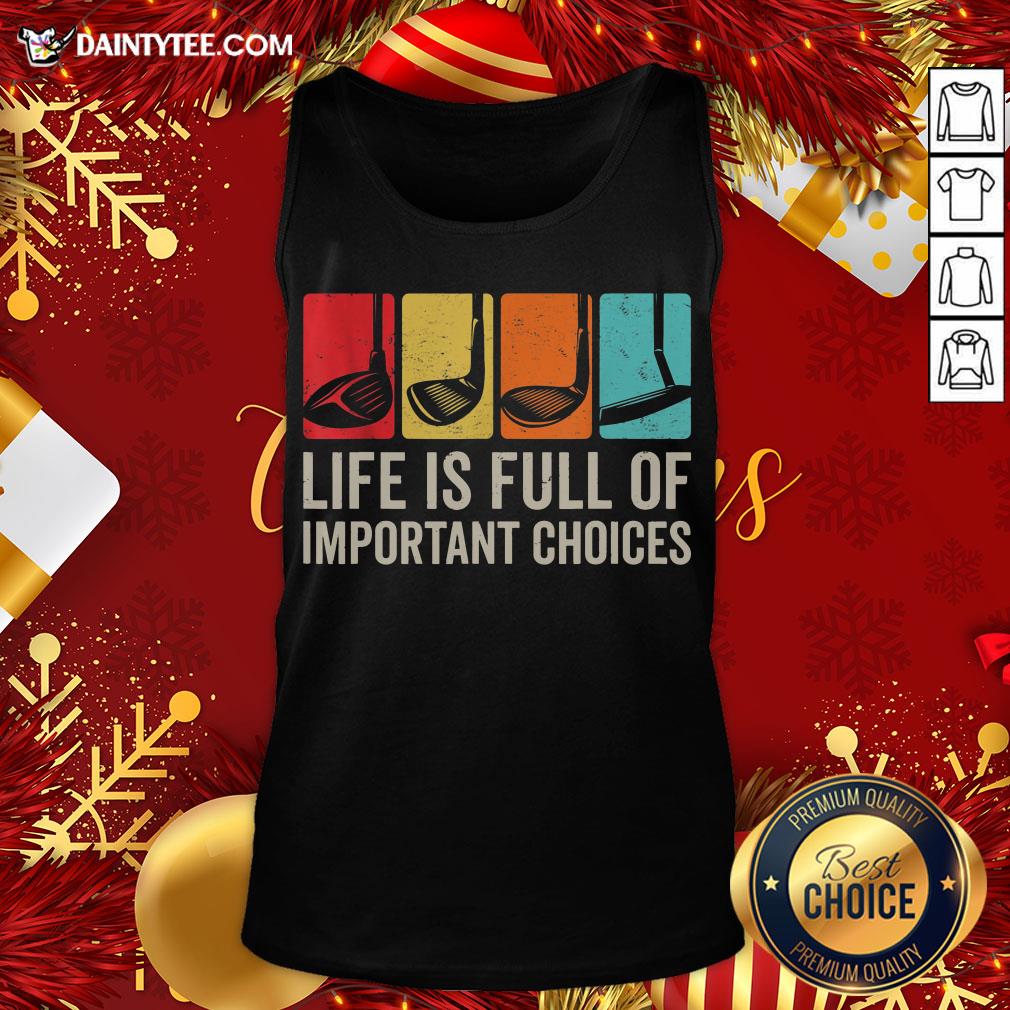 Hot Life Is Full Of Important Choices Golf Golfer Player Sport Shirt