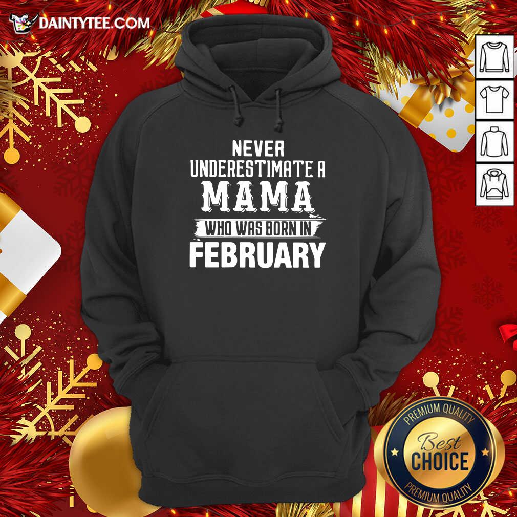 Hot Never Underestimate A MAMA Who Was Born In February Shirt