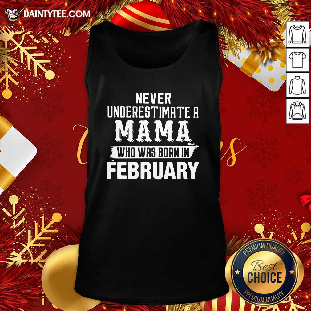 Hot Never Underestimate A MAMA Who Was Born In February Shirt