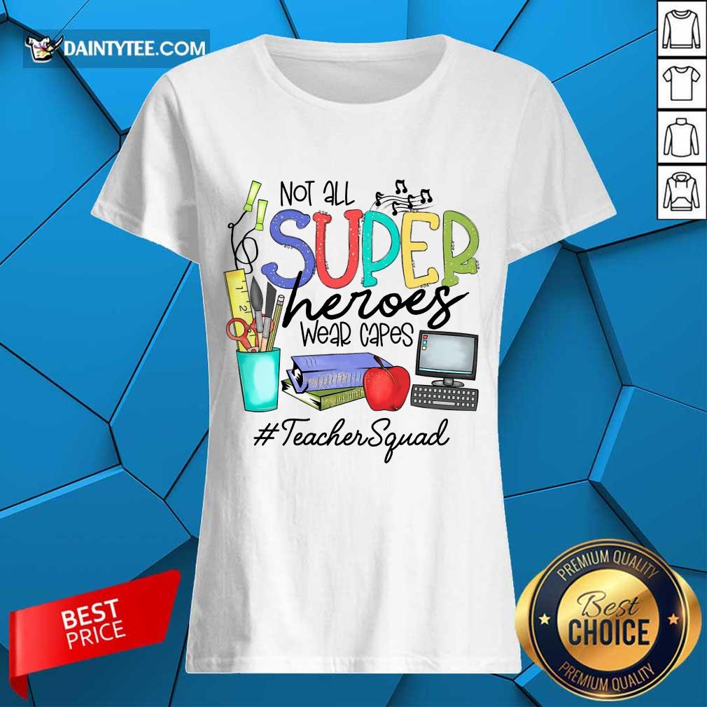 Hot Not All Superheroes Wear Capes Teacher Squad Shirt