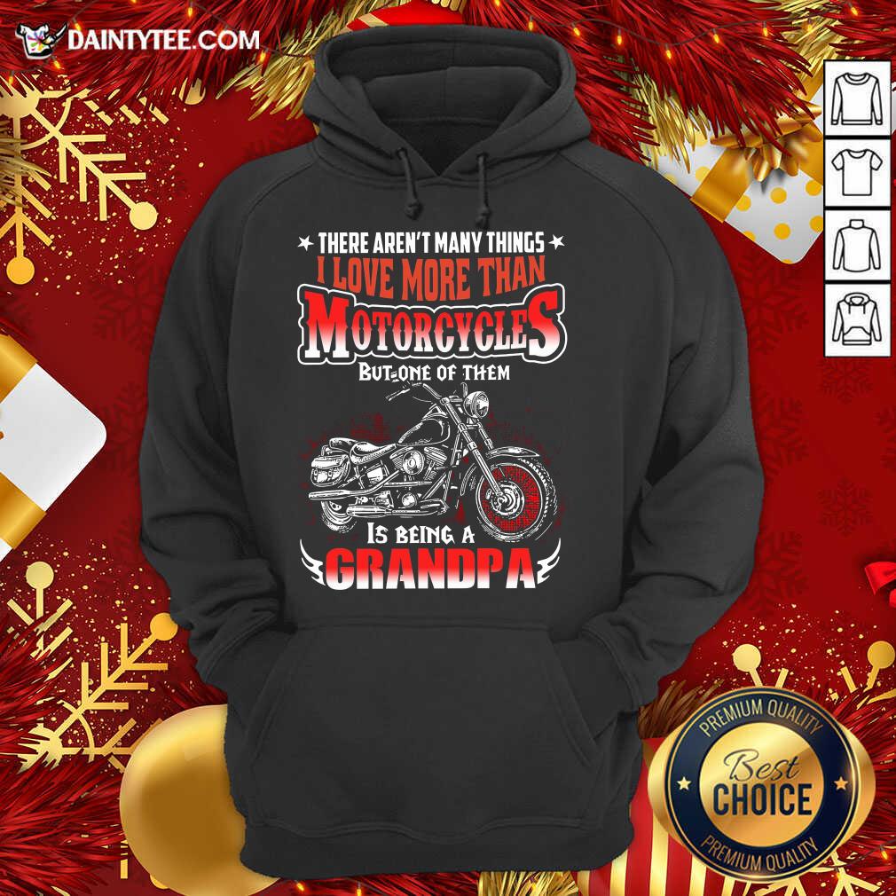 hot-there-arent-many-things-i-love-more-than-motorcycles-but-one-of-them-is-being-a-grandpa-motorcycle-quote-hoodie.jpg