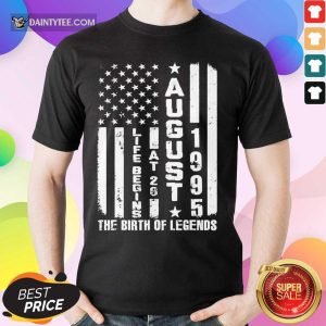 Life Begins At 26 Born In August 1995 The Year Of Legends American Flag Shirt