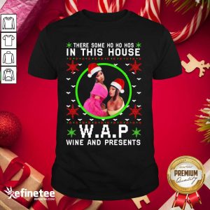 Cool Wap Christmas Shirt There Some Ho Ho Hos In This House Wap Wine And Presents Ugly Christmas Shirt