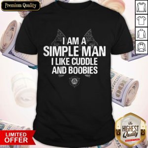 Premium I Am A Simple Man I Like Cuddle And Boobies Shirt