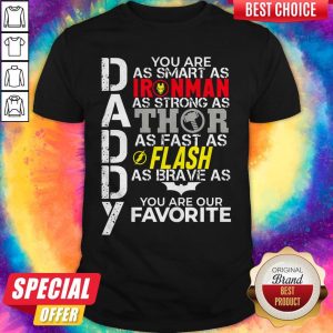 Pro Daddy You Are As Smart As Ironman As Strong As Thor As Fast As Flash As Brave As Batman You Are Our Favorite Shirt