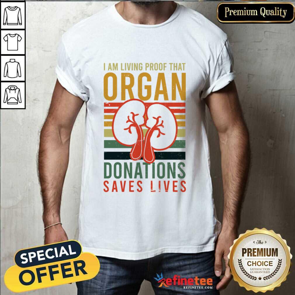 I Am Living Proof That Organ Donations Saves Lives Shirt