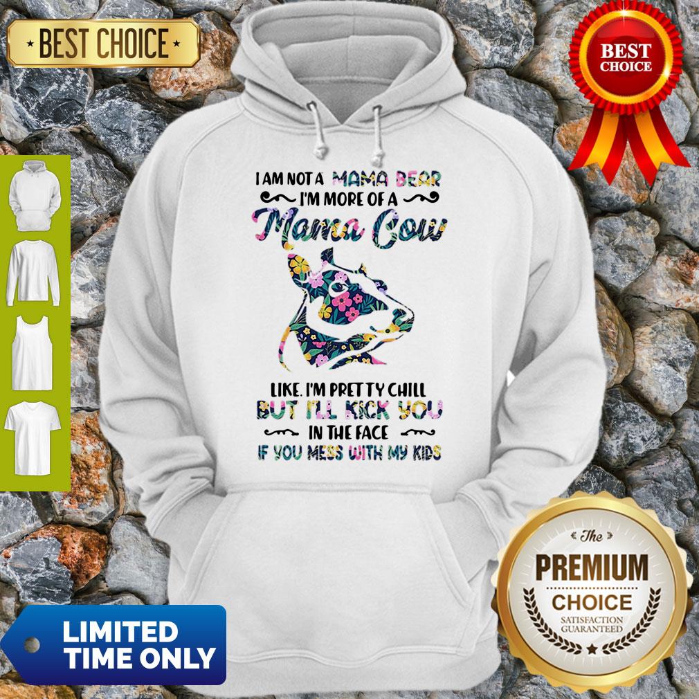 I Am Not A Mama Bear I’m More Of A Mama Cow Like I’m Pretty Chill Shirt