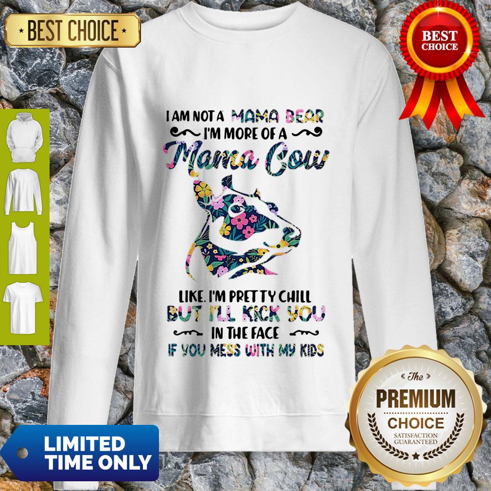 I Am Not A Mama Bear I’m More Of A Mama Cow Like I’m Pretty Chill Shirt