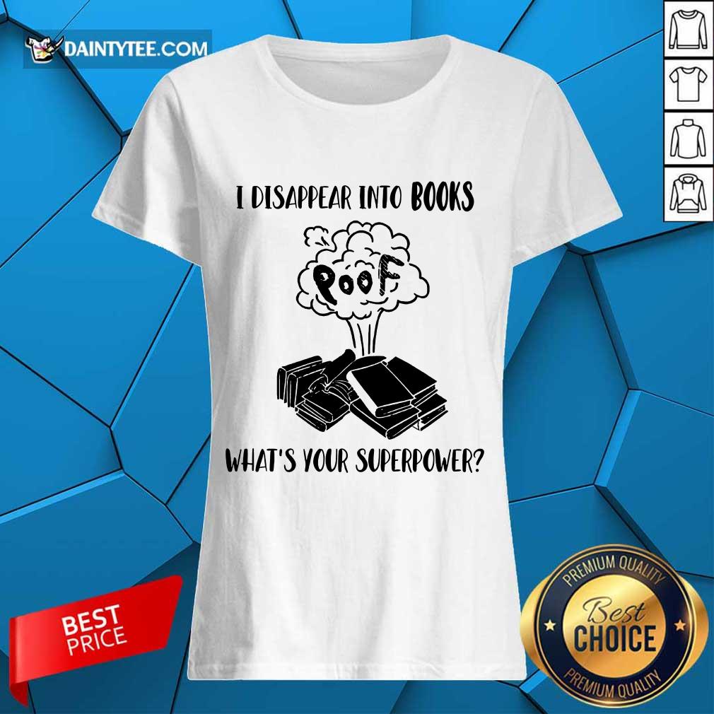 I Disappear Into Books Poof What’s Your Superpower Shirt