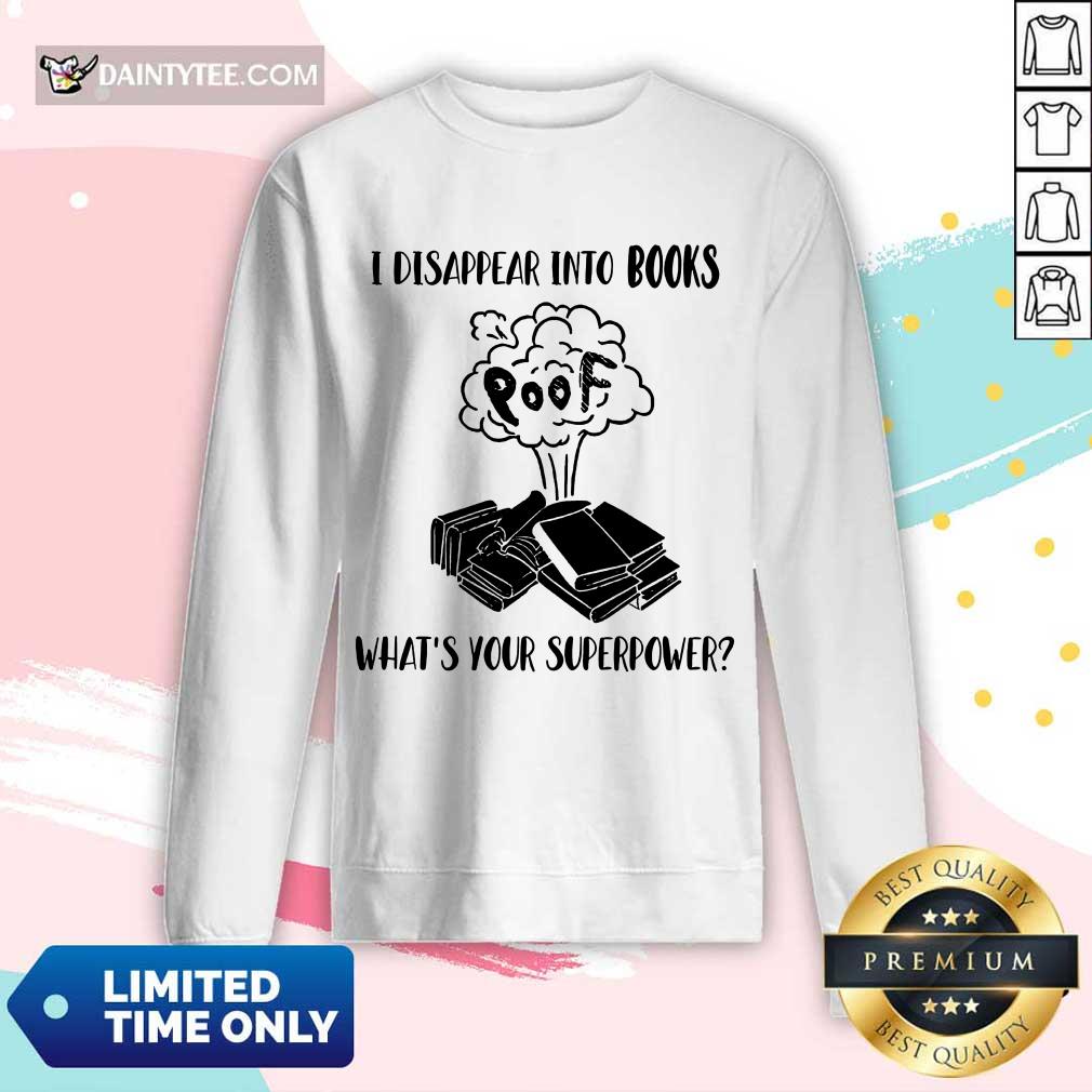 I Disappear Into Books Poof What’s Your Superpower Shirt