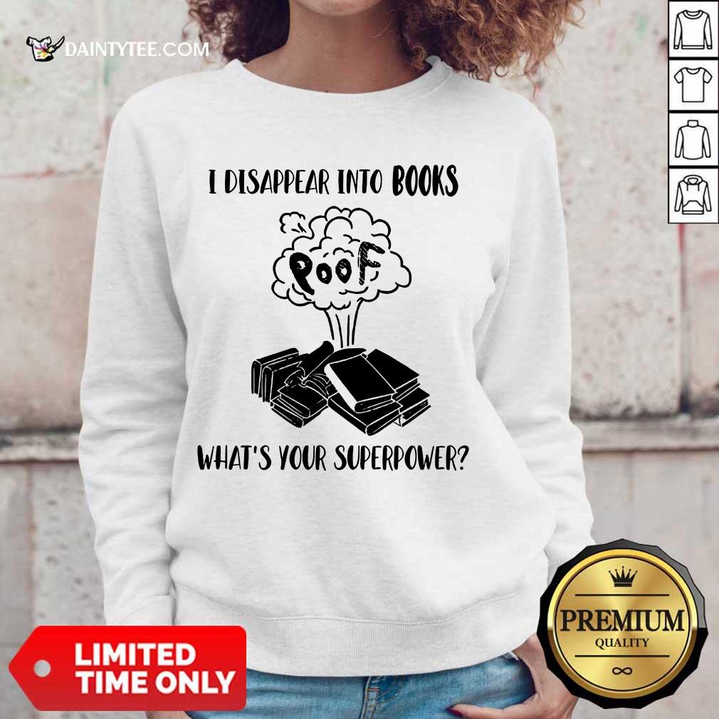 I Disappear Into Books Poof What’s Your Superpower Shirt
