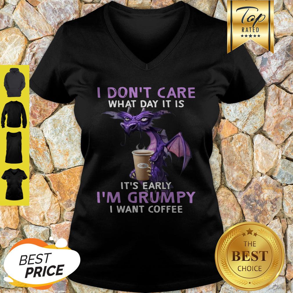 I Don’t Care What Day It Is It’s Early I’m Grumpy I Want Coffee Shirt