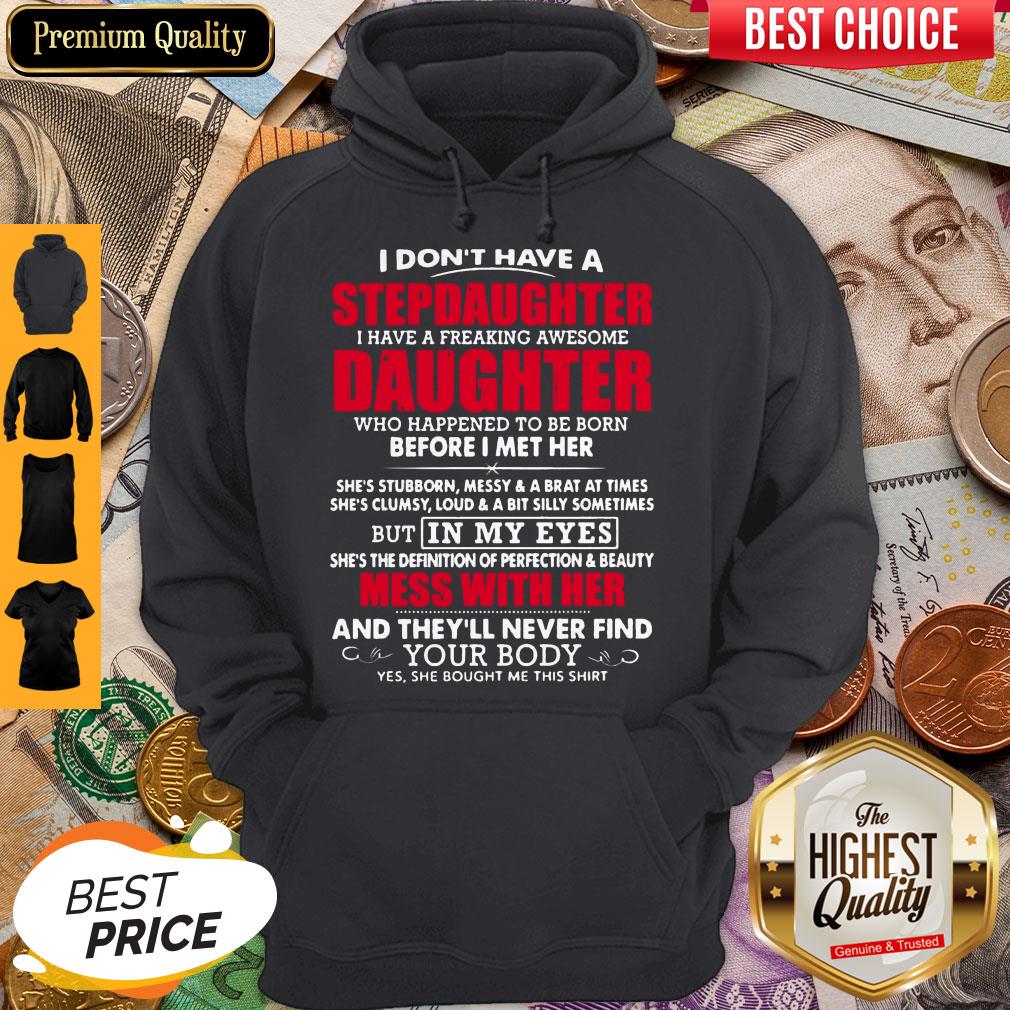 i-dont-have-a-step-daughter-i-have-a-freaking-awesome-daughter-who-happend-to-be-born-hoodie.jpg