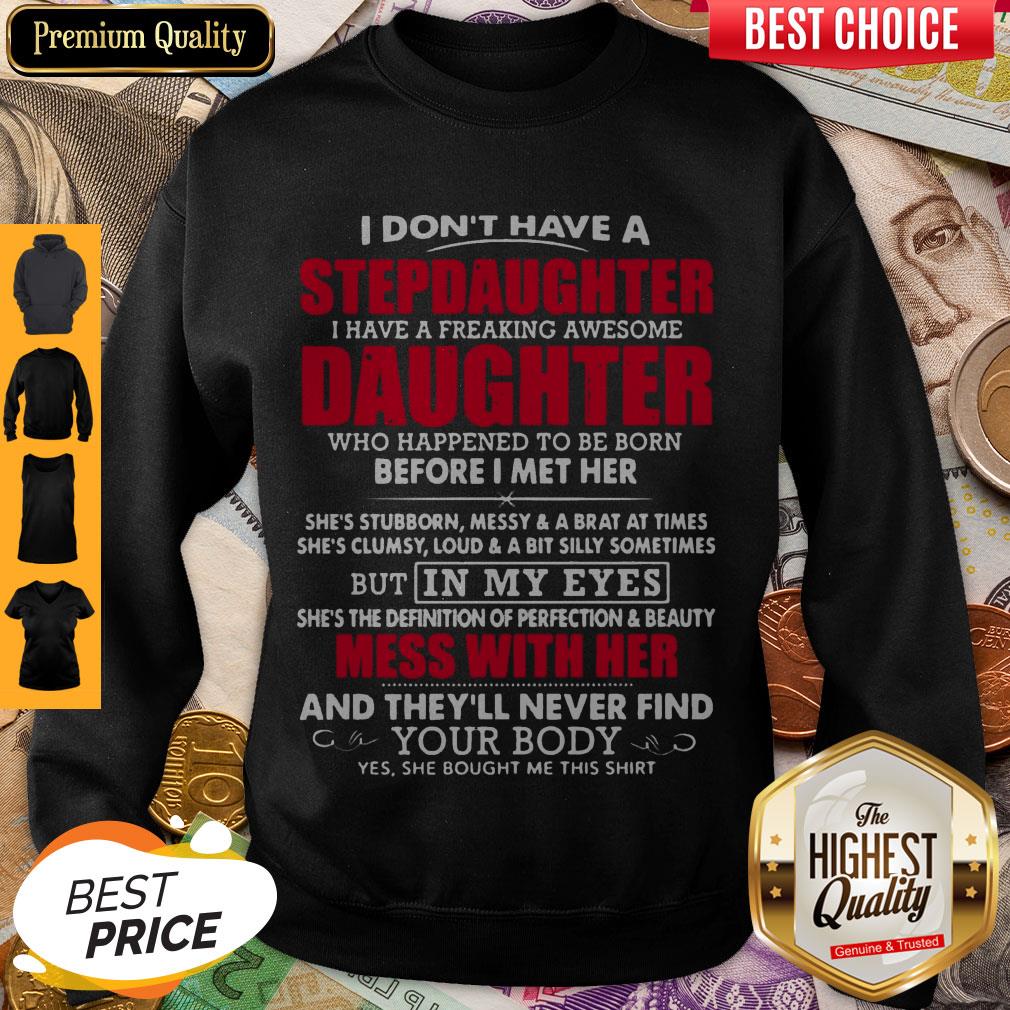 i-dont-have-a-step-daughter-i-have-a-freaking-awesome-daughter-who-happend-to-be-bsweatshirt.jpg