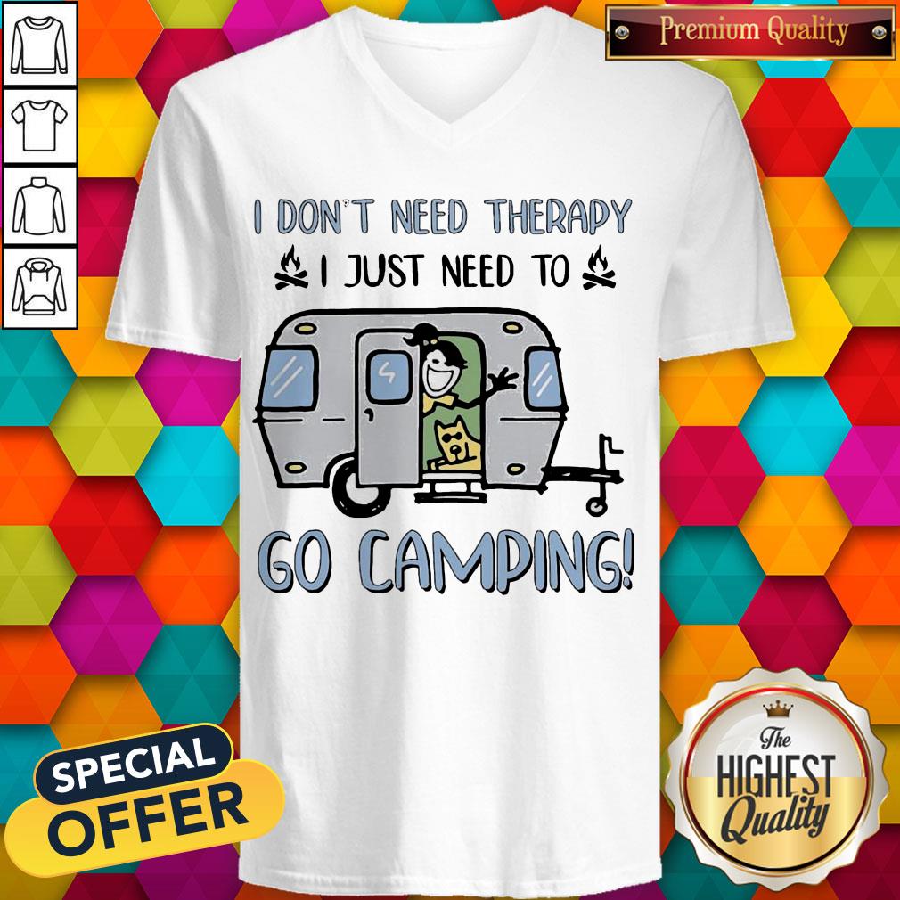 i-dont-need-therapy-i-just-need-to-go-camping-v-neck.jpg