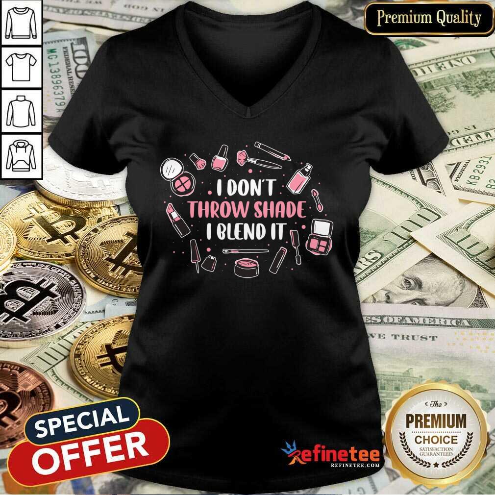 I Don't Throw Shade I Blend It Shirt