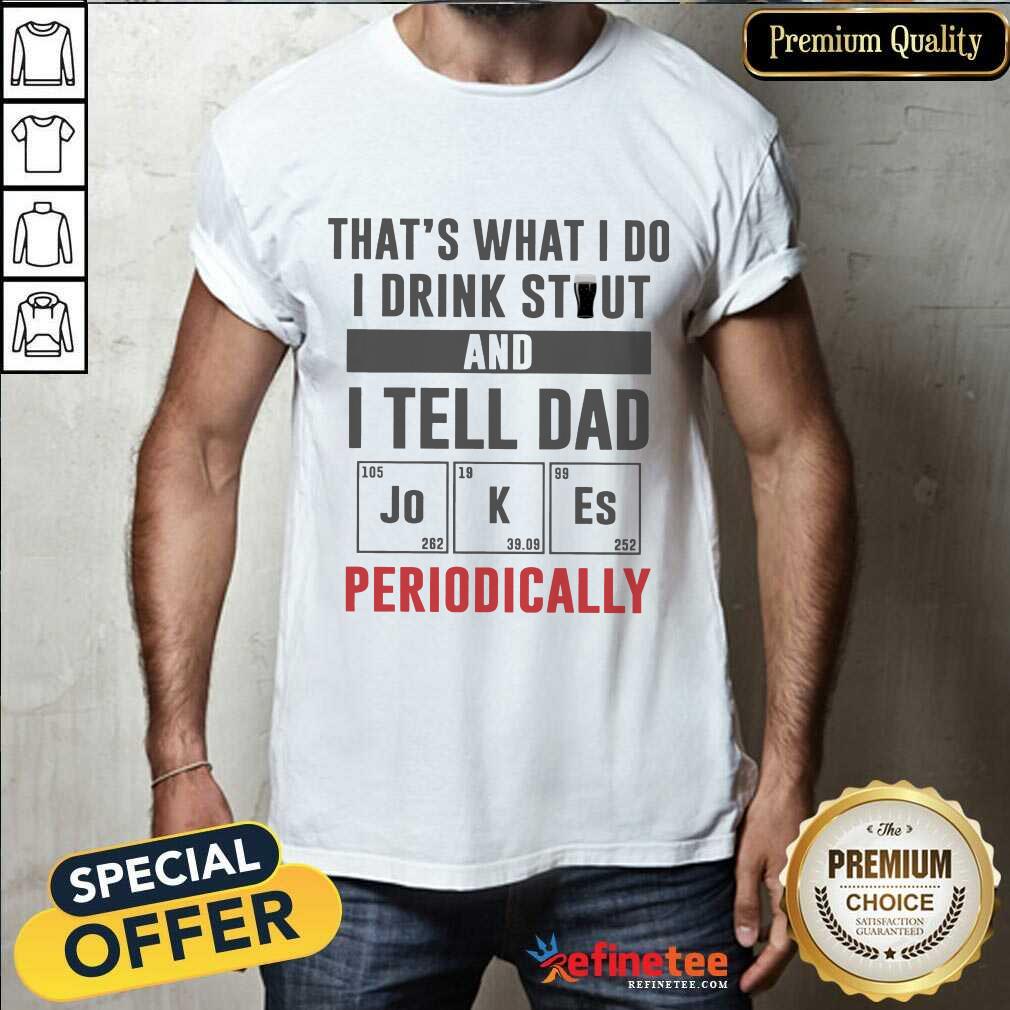 I Drink Stout And Tell Dad Jokes Shirt
