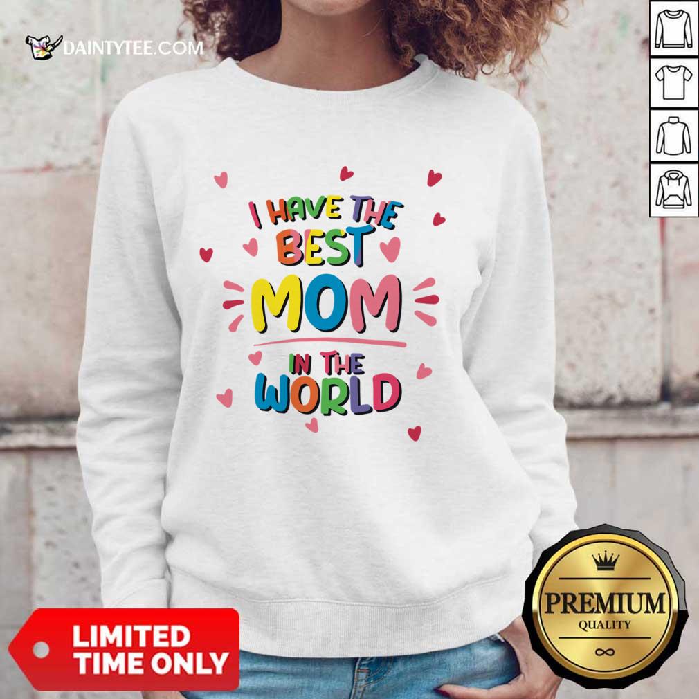 I Have The Best Mom In The World Shirt