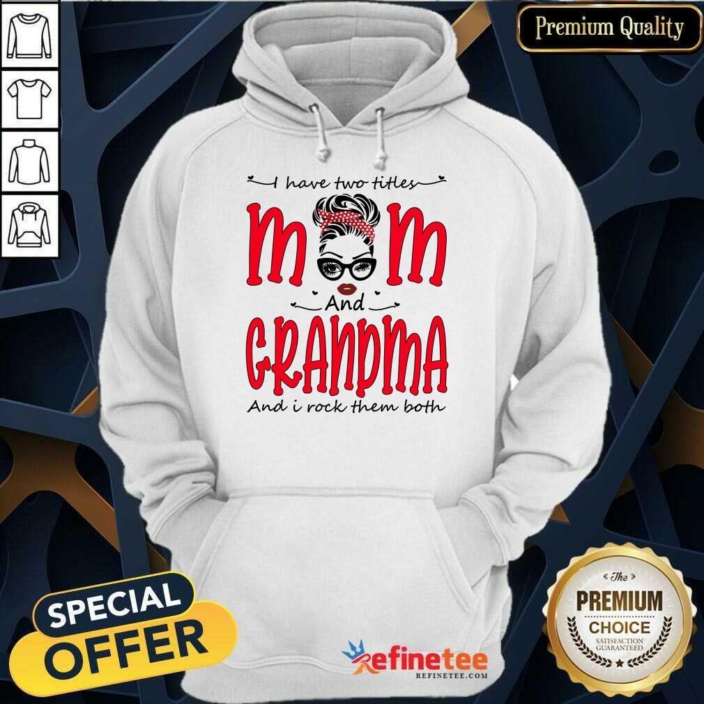 I Have Two Titles Mom And Grandma Shirt